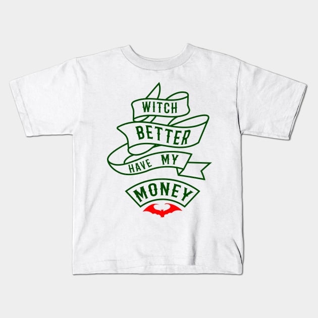 witch better have my money halloween design Kids T-Shirt by adre-gathoni